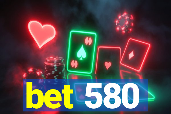 bet 580